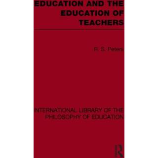Education and the Education of Teachers (International Library of the Philosophy of Education volume 18)
