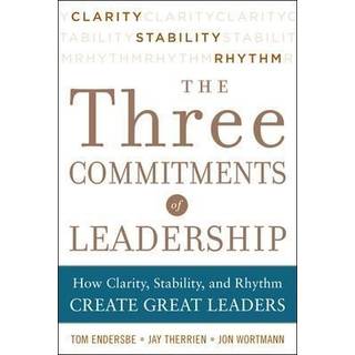 Three Commitments of Leadership: How Clarity, Stability, and Rhythm Create Great Leaders