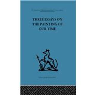 Three Essays on the Painting of our Time