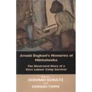 Arnold Daghani's Memories of Mikhailowka