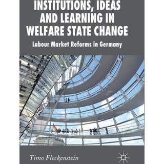 Institutions, Ideas and Learning in Welfare State Change