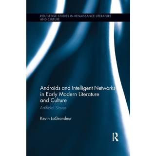Androids and Intelligent Networks in Early Modern Literature and Culture