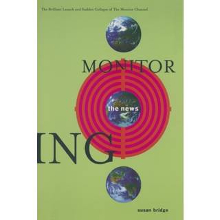 Monitoring the News: The Brilliant Launch and Sudden Collapse of the Monitor Channel