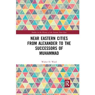 Near Eastern Cities from Alexander to the Successors of Muhammad