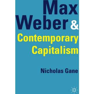 Max Weber and Contemporary Capitalism
