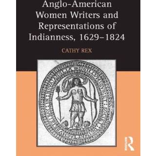 Anglo-American Women Writers and Representations of Indianness, 1629-1824