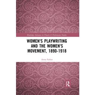 Women's Playwriting and the Women's Movement, 1890-1918