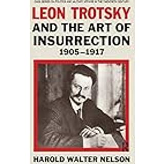 Leon Trotsky and the Art of Insurrection 1905-1917