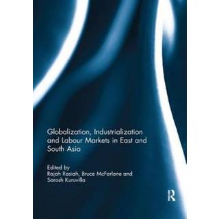 Globalization, Industrialization and Labour Markets in East and South Asia