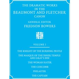 The Dramatic Works in the Beaumont and Fletcher Canon: Volume 1, The Knight of the Burning Pestle, The Masque of the Inner Temple and Gray's Inn, The Woman Hater, The Coxcomb, Philaster, The Captain