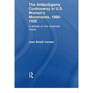 The Antipolygamy Controversy in U.S. Women's Movements, 1880-1925