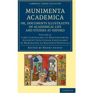 Munimenta academica, or, Documents Illustrative of Academical Life and Studies at Oxford
