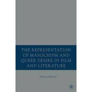 The Representation of Masochism and Queer Desire in Film and Literature