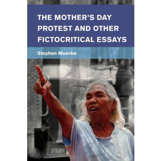 The Mother's Day Protest and Other Fictocritical Essays