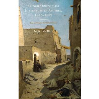 French Orientalist Literature in Algeria, 1845–1882
