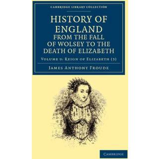 History of England from the Fall of Wolsey to the Death of Elizabeth