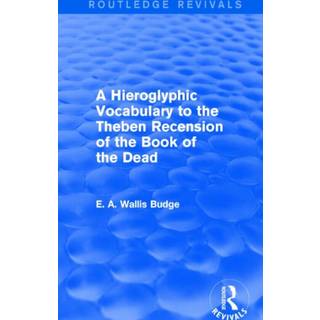 A Hieroglyphic Vocabulary to the Theban Recension of the Book of the Dead (Routledge Revivals)