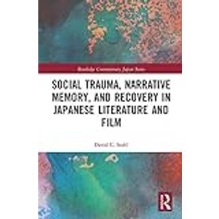 Social Trauma, Narrative Memory, and Recovery in Japanese Literature and Film