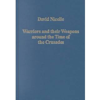 Warriors and their Weapons around the Time of the Crusades