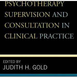 Psychotherapy Supervision and Consultation in Clinical Practice
