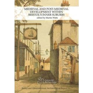 Medieval and Post-Medieval Development within Bristol's Inner Suburbs