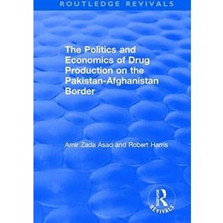 The Politics and Economics of Drug Production on the Pakistan-Afghanistan Border