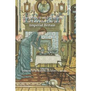 The Objects and Textures of Everyday Life in Imperial Britain