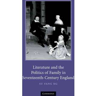 Literature and the Politics of Family in Seventeenth-Century England