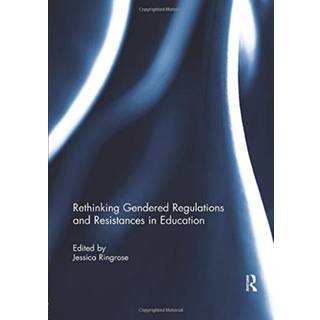 Rethinking Gendered Regulations and Resistances in Education