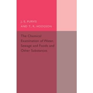 The Chemical Examination of Water, Sewage, Foods and Other Substances