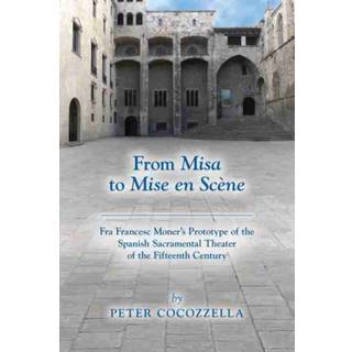 From Misa to Mise en Scene – Fra Francesc Moner's Prototype of the Spanish Sacramental Theater of the Fifteenth Century