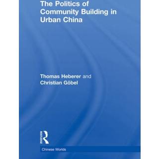 The Politics of Community Building in Urban China