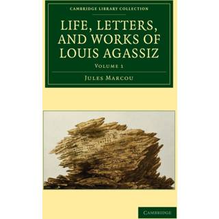 Life, Letters, and Works of Louis Agassiz