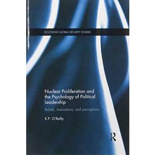 Nuclear Proliferation and the Psychology of Political Leadership