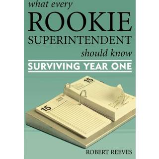 What Every Rookie Superintendent Should Know