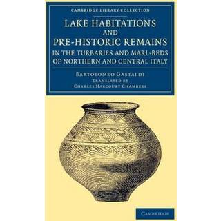 Lake Habitations and Pre-Historic Remains in the Turbaries and Marl-Beds of Northern and Central Italy