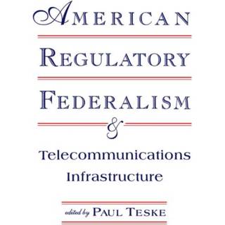 American Regulatory Federalism and Telecommunications Infrastructure