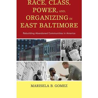 Race, Class, Power, and Organizing in East Baltimore