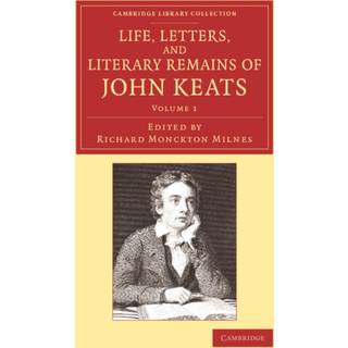 Life, Letters, and Literary Remains of John Keats