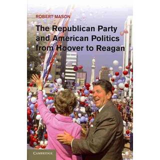 The Republican Party and American Politics from Hoover to Reagan