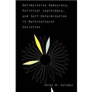 Deliberative Democracy, Political Legitimacy, And Self-determination In Multi-cultural Societies