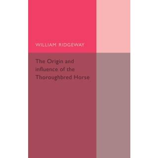 The Origin and Influence of the Thoroughbred Horse