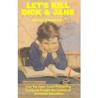 Let`s Kill Dick and Jane – How the Open Court Publishing Company Fought the Culture of American Education