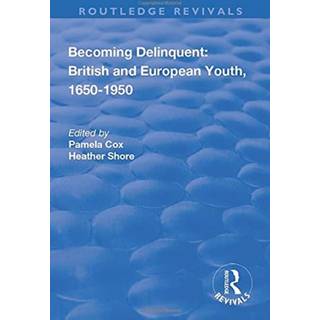 Becoming Delinquent: British and European Youth, 1650–1950