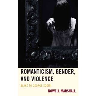 Romanticism, Gender, and Violence