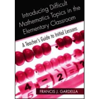 Introducing Difficult Mathematics Topics in the Elementary Classroom
