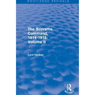 The Supreme Command, 1914-1918 (Routledge Revivals)
