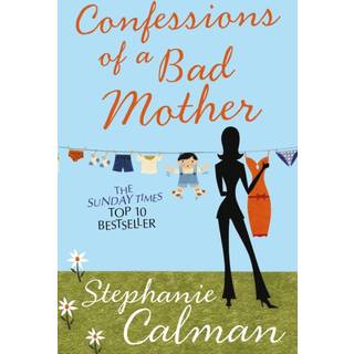 Confessions of a Bad Mother