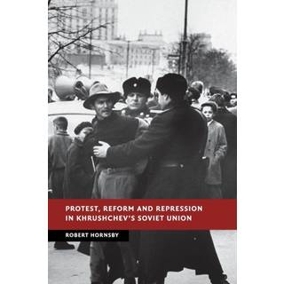 Protest, Reform and Repression in Khrushchev's Soviet Union