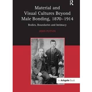 Material and Visual Cultures Beyond Male Bonding, 1870–1914